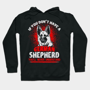 If You Dont Have A German Shepherd Youll Never Understand Hoodie